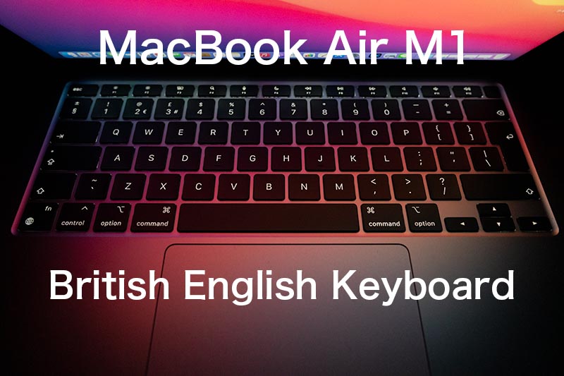 MacBook Air Apple M1 UK配列キーボードを選んで良かったコト | Life with Photo